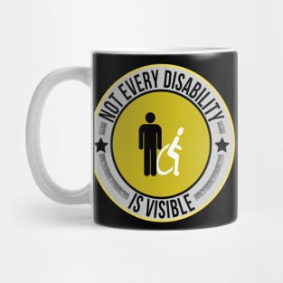 Not Every Disability is Visible Awareness Illness Mug